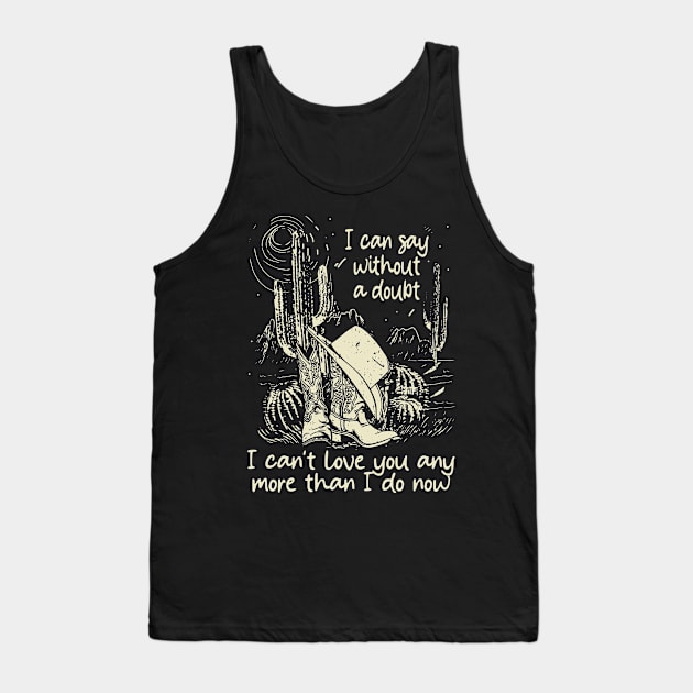 I Can Say Without A Doubt I Can't Love You Any More Than I Do Now Vintage Cowgirl Hat Tank Top by Terrence Torphy